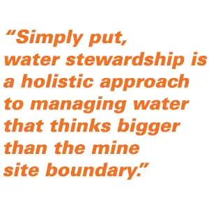 “Simply put, water stewardship is a holistic approach to managing water that thinks bigger than the mine site boundary.”